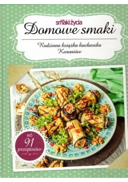Domowe smaki Rodzinna książka kucharska Kuroniów