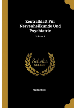 Zentralblatt Für Nervenheilkunde Und Psychiatrie; Volume 3