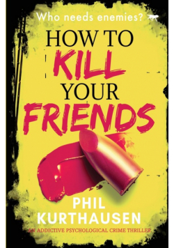 How To Kill Your Friends