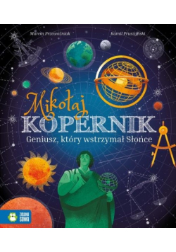 Mikołaj Kopernik geniusz który wstrzymał Słońce