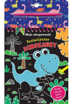 Moje zdrapywanki. Fantastyczne dinozaury