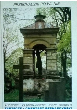 Przechadzki po Wilnie Zarzecze Cmentarz Bernardyński
