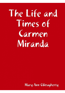 The Life and Times of Carmen Miranda