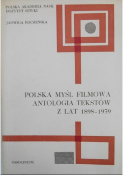 Polska myśl filmowa Antologia tekstów z lat 1898 - 1939