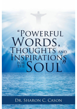 "Powerful Words, Thoughts and Inspirations for the Soul"