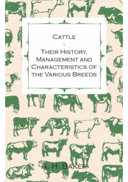Cattle - Their History, Management and Characteristics of the Various Breeds - Containing Extracts from Livestock for the Farmer and Stock Owner
