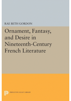 Ornament, Fantasy, and Desire in Nineteenth-Century French Literature