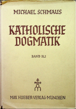 Katolische Dogmatik band II 2