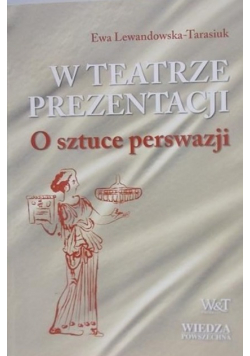 W teatrze prezentacji  O sztuce perswazji