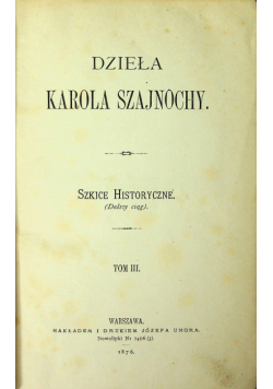 Dzieła Karola Szajnochy tom III 1876 r