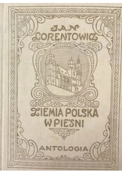 Ziemia Polska w pieśni reprint z 1913 roku