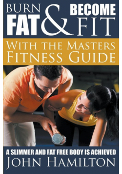 Burn Fat and Become Fit with the Masters Fitness Guide