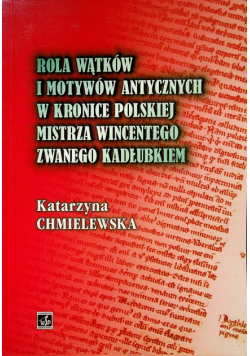 Rola wątków i motywów antycznych w kronice polskiej mistrza Wincentego zwanego Kadłubkiem