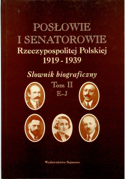 Posłowie i senatorowie Rzeczypospolitej Polskiej 1919 - 1939 Słownik biograficzny Tom II E J