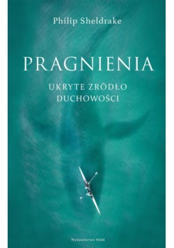 Pragnienia. Ukryte źródło duchowości