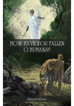 How Have You Fallen, O Humans?