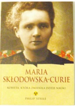 Maria Skłodowska-Curie Kobieta  która zmieniła dzieje nauki