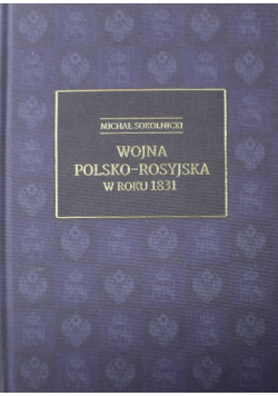 Wojna polsko rosyjska w roku 1831 reprint z 1919r