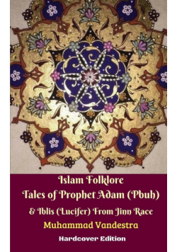 Islam Folklore Tales of Prophet Adam (Pbuh) and Iblis (Lucifer) From Jinn Race Hardcover Edition