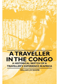 A Traveller in the Congo - A Historical Sketch of a Traveller's Experience in Africa