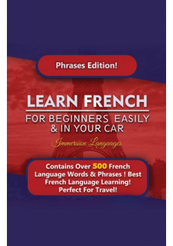 Learn French For Beginners Easily And In Your Car! Phrases Edition Contains 500 French Phrases