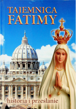 Tajemnica Fatimy historia i przesłanie