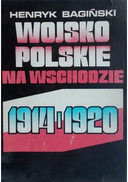 Wojsko Polskie na Wschodzie 1914 - 1920