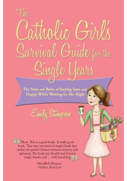 Catholic Girl's Survival Guide for the Single Years