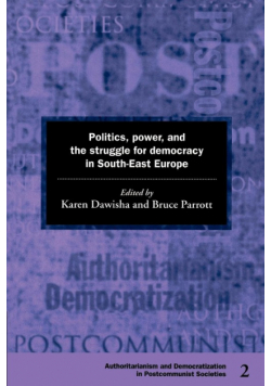 Politics, Power and the Struggle for Democracy in South-East Europe