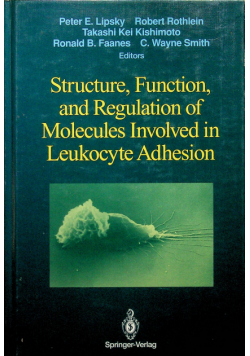 Structure Function and Regulation of Molecules Involved in Leukocyte Adhesion