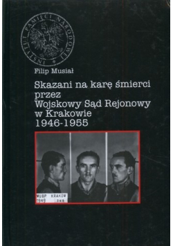 Skazani na karę śmierci przez Wojskowy Sąd Rejonowy w Krakowie 1946 1955