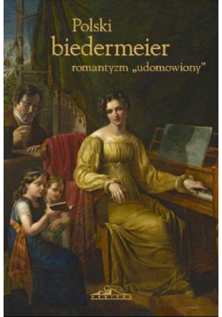 Polski biedermeier - romantyzm udomowiony