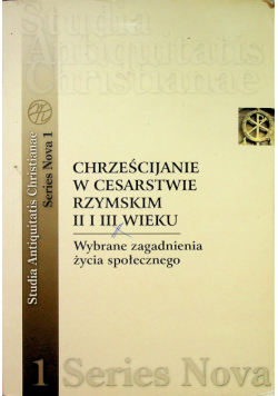 Chrześcijanie w Cesarstwie Rzymskim II i III wieku wybrane zagadnienia życia społecznego