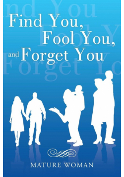 Find You, Fool You, and Forget You