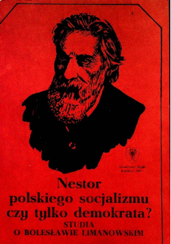 Nestor polskiego socjalizmu czy tylko demokrata Studia o Bolesławie Limanowskim