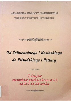 Od Żółkiewskiego i Kosińskiego do Piłsudskiego i Petlury