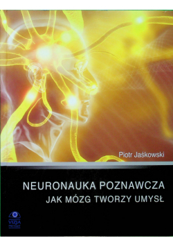 Neuronauka poznawcza jak mózg tworzy umysł