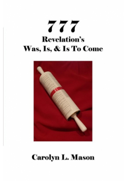 777 Revelation's Was, Is, & Is To Come