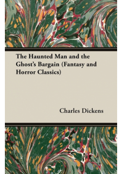 The Haunted Man and the Ghost's Bargain (Fantasy and Horror Classics)