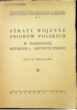 Straty wojenne zbiorów Polskich w dziedzinie rzemiosła artystycznego Tom 2
