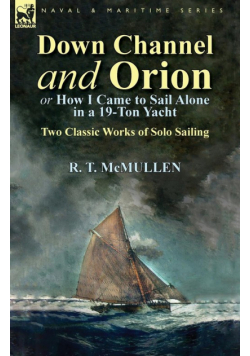 Down Channel and Orion (or How I Came to Sail Alone in a 19-Ton Yacht)