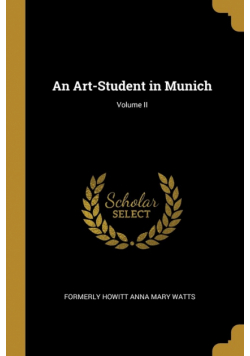 An Art-Student in Munich; Volume II