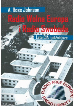 Radio Wolna Europa i Radio Swoboda. Lata CIA i późniejsze