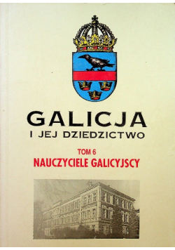 Galicja i jej dziedzictwo tom 6