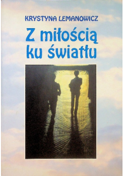 Z miłością ku światłu Dedykacja autora