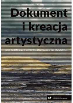 Dokument i kreacja artystyczna jako dopełniające się formy obrazowania rzeczywistości