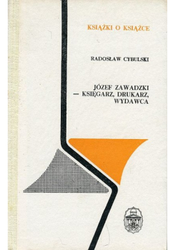 Książki o książce Józef Zawadzki księgarz drukarz wydawca