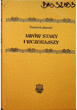 Lwów stary i wczorajszy Reprint z 1911 r.