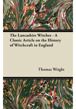 The Lancashire Witches - A Classic Article on the History of Witchcraft in England