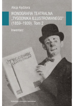 Ikonografia teatralna Tygodnika Illustrowanego Tom 2